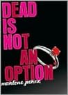 Dead Is Not An Option by Marlene Perez