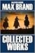 The Collected Works of Max Brand