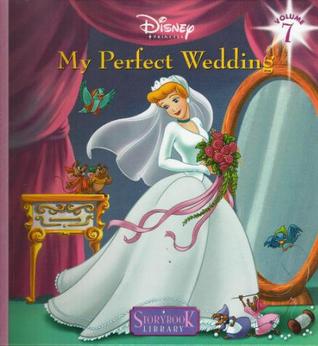 My Perfect Wedding (Disney Princess Storybook Library, Vol. 7)