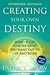 Creating Your Own Destiny: How to Get Exactly What You Want Out of Life and Work