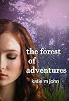 The Forest of Adventures by Katie M. John