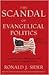 The Scandal of Evangelical Politics: Why Are Christians Missing the Chance to Really Change the World?