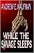 While the Savage Sleeps