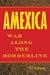 Amexica: War Along the Borderline
