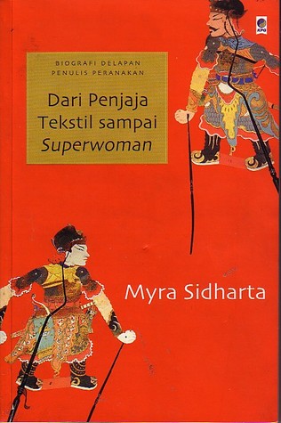 Dari Penjaja Tekstil Sampai Superwoman: Biografi Delapan Penulis Peranakan (Paperback)