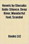 Novels by Shusaku Endo: Silence, Deep River, Wonderful Fool, Scandal Novels by Shusaku Endo: Silence, Deep River, Wonderful Fool, Scandal