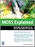 Moss Explained: An Information Worker's Deep Dive Into Microsoft Office Sharepoint Server 2007