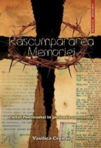 Rascumpararea memoriei: Cultul Penticostal in perioada comunista