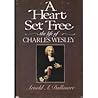 A Heart Set Free: The Life of Charles Wesley