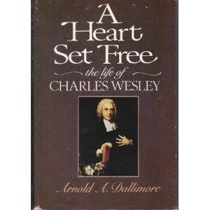 A Heart Set Free: The Life of Charles Wesley (Hardcover)