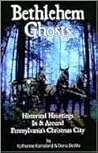 Bethlehem Ghosts Historical Hauntings In & Around Pennsylvania's Christmas City