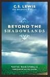 Beyond the Shadowlands: C. S. Lewis on Heaven and Hell