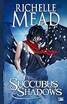 Succubus Shadows by Richelle Mead