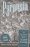 The Parousia: The New Testament Doctrine of Christ's Second Coming The Parousia: The New Testament Doctrine of Christ's Second Coming