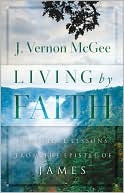 Living by Faith: Practical Lessons from the Epistle of James