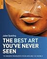 The Best Art You've Never Seen: 101 Hidden Treasures from Around the World (Rough Guide Reference) The Best Art You've Never Seen: 101 Hidden Treasures from Around the World (Rough Guide Reference)