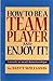 How To Be A Team Player And...