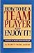 How To Be A Team Player And Enjoy It! by Matt Williams