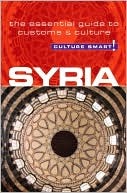 Syria - Culture Smart!: The Essential Guide to Customs & Culture (Kindle Edition)