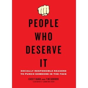 People Who Deserve It: Socially Responsible Reasons to Punch Someone in the Face