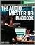 The Mastering Engineer's Handbook: The Audio Mastering Handbook