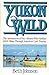 Yukon Wild: The Adventures ...