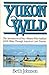 Yukon Wild by Beth Johnson