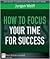 How to Focus Your Time for ...