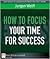 How to Focus Your Time for Success