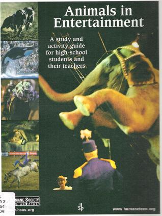 Animals in Entertainment: A Study and Activity Guide for High-School Students and their Teachers