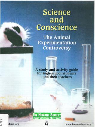 Science and Conscience: The Animal Experimentation Controversy - A Study and Activity Guide for High-School Students and their Teachers