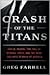 Crash of the Titans: Greed, Hubris, the Fall of Merrill Lynch, and the Near-Collapse of Bank of America