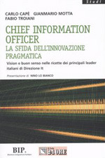 Chief information officer. La sfida dell'innovazione pragmatica: Vision e buon senso nelle ricette dei principali leader italiani di Direzione It (Paperback)