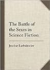 The Battle of the Sexes in Science Fiction by Justine Larbalestier