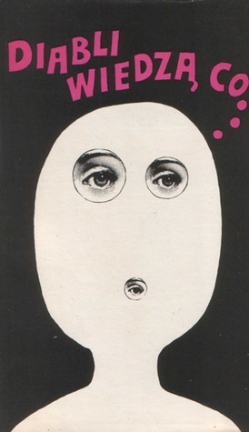 Diabli wiedzą co...