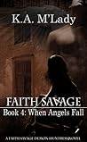 When Angels Fall (Faith Savage: Demon Huntress #4) When Angels Fall (Faith Savage: Demon Huntress #4)