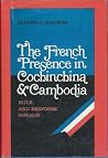 The French Presence in Cochin-China and Cambodia: Rule and Response, 1859-1905 The French Presence in Cochin-China and Cambodia: Rule and Response, 1859-1905