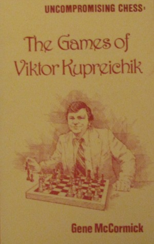 Uncompromising Chess: The Games of Viktor Kupreichik (Paperback)