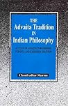 Advaita Tradition in Indian Philosophy: A Study of Advaita in Buddhism, Vedanta & Kashmira Shaivism Advaita Tradition in Indian Philosophy: A Study of Advaita in Buddhism, Vedanta & Kashmira Shaivism