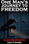 One Man's Journey to Freedom: Escape From Behind the Iron Curtain One Man's Journey to Freedom: Escape From Behind the Iron Curtain