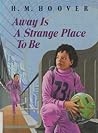 Away Is a Strange Place to Be by Helen Mary Hoover Away Is a Strange Place to Be by Helen Mary Hoover