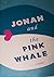 Jonah and the Pink Whale