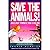 Save the Animals by Ingrid Newkirk