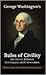George Washington's Rules of Civility and Decent Behavior in Company and Conversation