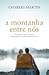 A Montanha Entre Nós by Charles Martin