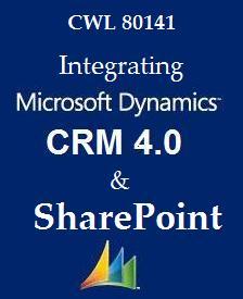 Integrating Dynamics CRM 4.0 and SharePoint (Courseware, 80141)