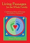 Living Passages for the Whole Family: Celebrating Rites of Passage from Birth to Adulthood Living Passages for the Whole Family: Celebrating Rites of Passage from Birth to Adulthood
