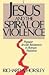 Jesus and the Spiral of Vio...
