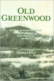 Old Greenwood: The Story of Caleb Greenwood, Trapper, Pathfinder and Early Pioneer of the West (Hardcover)