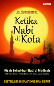 Ketika Nabi di Kota: Kisah Sehari-hari Nabi di Madinah (Paperback)